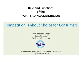 Competition is about Choice for Consumers  Ann-Marie N. Grant  General Manager  Fair Trading