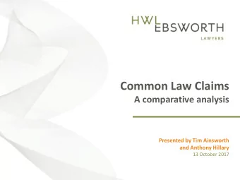 Common Law Claims  A comparative analysis  Presented by Tim Ainsworth  and Anthony Hillary  13