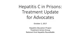Treatment Update  for Advocates  October 2, 2017  Hepatitis Education Project  Treatment Action