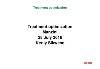 Treatment optimization  Manzini  28 July 2016  Kenly Sikwese  AFROCAB  Outline  What is treatmen