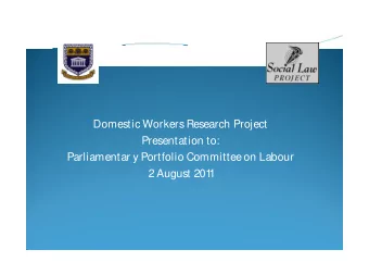 Domestic Workers Research Project  Presentation to:  Parliamentar y Portfolio Committee on Labour