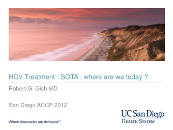 HCV Treatment : SOTA : where are we today ?  Robert G. Gish MD  San Diego ACCP 2012  Concepts in