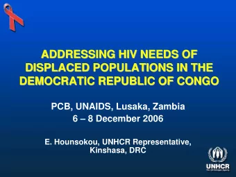 ADDRESSING HIV NEEDS OF  ADDRESSING HIV NEEDS OF  DISPLACED POPULATIONS IN THE  DISPLACED