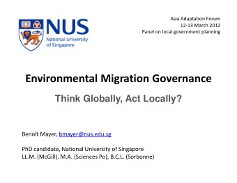 Environmental Migration Governance  Think Globally, Act Locally?  Benot Mayer, bmayer@nus.edu.sg