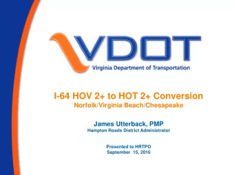 I-64 HOV 2+ to HOT 2+ Conversion  Norfolk/Virginia Beach/Chesapeake  James Utterback, PMP  Hampton