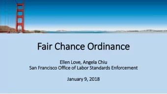 Fair Chance Ordinance  Ell  llen Love, Angela Chiu  San Francisco Office of  f Labor Standards
