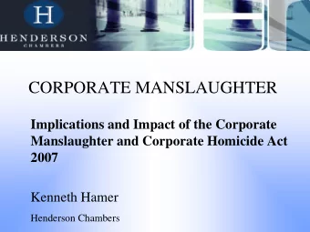 CORPORATE MANSLAUGHTER  Implications and Impact of the Corporate  Manslaughter and Corporate