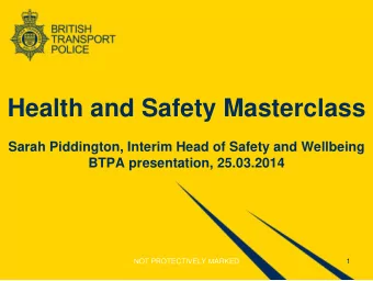 Health and Safety Masterclass  Sarah Piddington, Interim Head of Safety and Wellbeing  BTPA