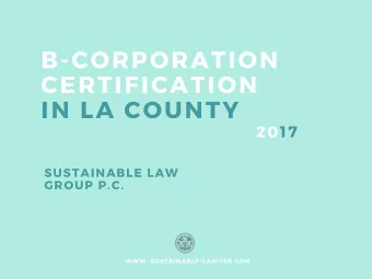B - CORPORATION CERTIFICATION IN LA COUNTY  2017 SUSTAINABLE LAW GROUP P . C . WWW . SUSTAINABLE -