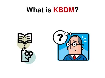 What is KBDM?  KBDM K nowledge B ased D ecision M aking  . . .for an Informed Group Conscience