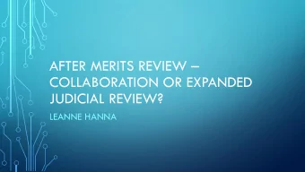 COLLABORATION OR EXPANDED  JUDICIAL REVIEW?  LEANNE HANNA  SOME KEY DATES  20.06.17 The Federal