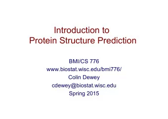 Introduction to  Protein Structure Prediction  BMI/CS 776  www.biostat.wisc.edu/bmi776/  Colin