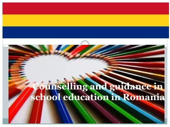 Counselling and guidance in  school education in Romania  THE STRUCTURE OF THE EDUCATION SYSTEM IN