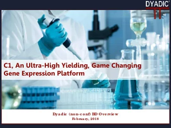 C1, An Ultra-High Yielding, Game Changing  Gene Expression Platform  Dyadic  (non- c onf) BD Ove r