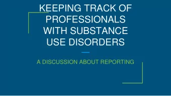 PROFESSIONALS  WITH SUBSTANCE  USE DISORDERS  A DISCUSSION ABOUT REPORTING  Your Cruise Directors: