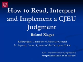 How to Read, Interpret  and Implement a CJEU  Judgment  Roland Klages  Rfrendaire, Chambers of