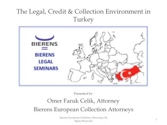 The Legal, Credit &amp; Collection Environment in  Turkey  Presented by:  Omer Faruk Celik,
