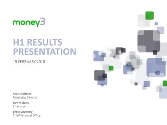 H1 RESULTS  PRESENTATION  19 FEBRUARY 2018  Scott Baldwin  Managing Director  Ray Malone  Chairman