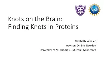 Knots on the Brain:  Finding Knots in Proteins  Elizabeth Whalen  Advisor: Dr. Eric Rawdon