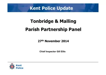 Kent Police Update  Tonbridge &amp; Malling  Parish Partnership Panel 27 th November 2014  Chief