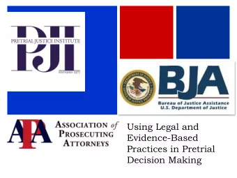 +  Using Legal and  Evidence-Based  Practices in Pretrial  Decision Making + Pretrial Justice