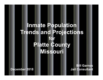 Inmate Population  Trends and Projections  for  Platte County  Missouri  Bill Garnos  December 2018