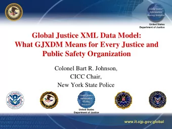 Global Justice XML Data Model:  What GJXDM Means for Every Justice and  Public Safety Organization