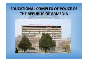 EDUCATIONAL COMPLEX OF POLICE OF THE REPUBLIC OF ARMENIA HEAD OF THE EDUCATIONAL COMPLEX OF POLICE