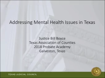 Addressing Mental Health Issues in Texas  Justice Bill Boyce  Texas Association of Counties  2018