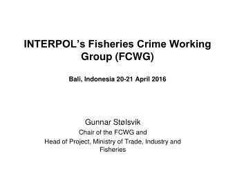Bali, Indonesia 20-21 April 2016  Gunnar Stlsvik  Chair of the FCWG and  Head of Project,