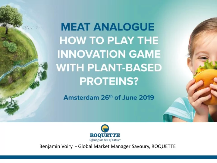 benjamin voiry global market manager savoury roquette