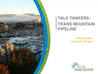 TRANS MOUNTAIN  PIPELINE  Sadhu Johnston  Deputy City Manager  The Inlet  2 We rely heavily on our