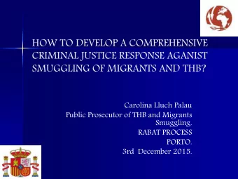SMUGGLING OF MIGRANTS AND THB?  Carolina Lluch Palau  Public Prosecutor of THB and Migrants