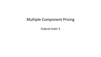 Multiple Component Pricing  Federal Order 5  Skim/Butterfat vs. Component Pricing  Handlers