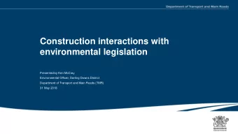 Construction interactions with  environmental legislation  Presented by Ken McCray  Environmental
