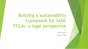 Building a sustainability  framework for SADC  TFCAs: a legal perspective  BY  AT MUGADZA  4 August