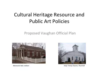Cultural Heritage Resource and Public Art Policies Proposed Vaughan Official Plan Memorial Hall,