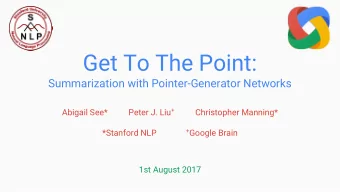 Get To The Point:  Summarization with Pointer-Generator Networks Abigail See*          Peter J. Liu
