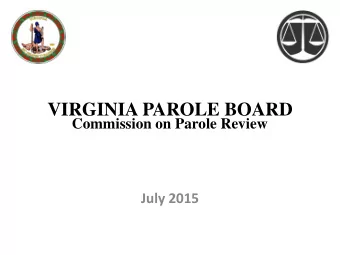 Commission on Parole Review  July 2015  Virginia Parole Board  The goal of the Parole Board is to
