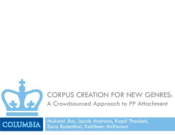 CORPUS CREATION FOR NEW GENRES:  A Crowdsourced Approach to PP Attachment  Mukund Jha, Jacob