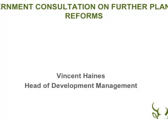 ERNMENT CONSULTATION ON FURTHER PLAN  REFORMS  Vincent Haines  Head of Development Management  July