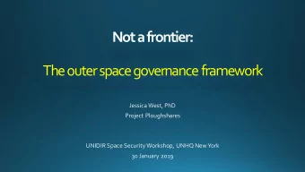 Not a frontier:  The outer space governance framework  Jessica West, PhD  Project Ploughshares