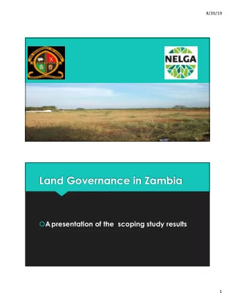 Land Governance in Zambia  Apresentation of the  scoping study results  1  8/20/19  TEAM MEMBERS