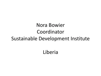 Nora Bowier  Coordinator  Sustainable Development Institute  Liberia  SDI  A rights base NGO