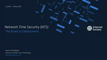 Network Time Security (NTS)  The Road to Deployment  Karen ODonoghue  Director, Internet Trust