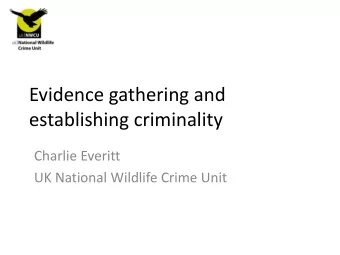 establishing criminality  Charlie Everitt  UK National Wildlife Crime Unit  What if I see an
