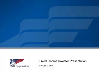 Fixed Income Investor Presentation  February 6, 2019 Cautionary Statement Regarding Forward