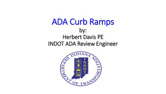 ADA Cu  Curb R  Ramps  by:  Her  erber  ert Da  Davi  vis P  s PE  INDOT A  ADA R  Revi  view E