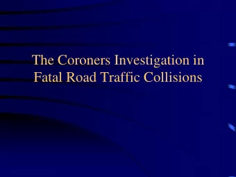 The Coroners Investigation in  Fatal Road Traffic Collisions  Medicolegal investigation of sudden,