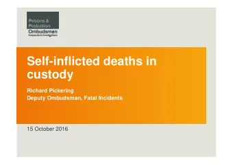 Self-inflicted deaths in  custody  Richard Pickering  Deputy Ombudsman, Fatal Incidents  15 October